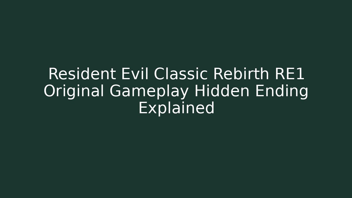 Resident Evil Classic Rebirth RE1 Original Gameplay Hidden Ending Explained