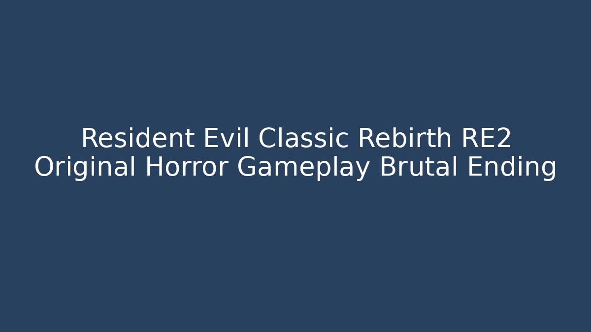 Resident Evil Classic Rebirth RE2 Original Horror Gameplay Brutal Ending