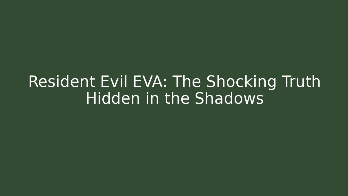 Resident Evil EVA: The Shocking Truth Hidden in the Shadows