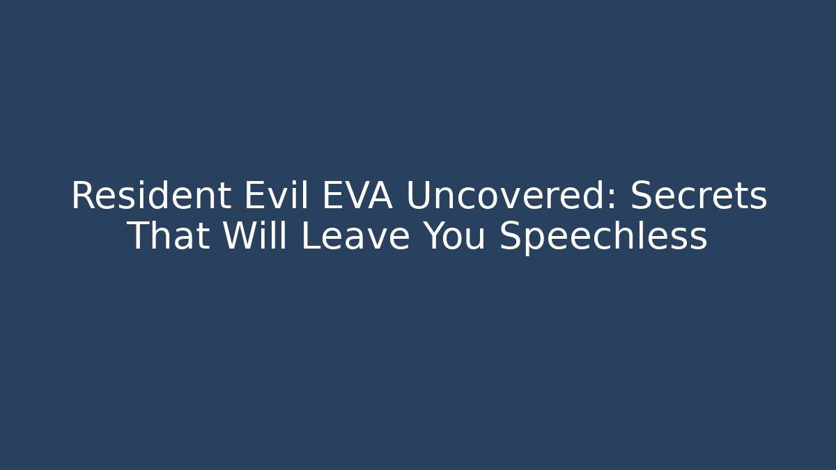 Resident Evil EVA Uncovered: Secrets That Will Leave You Speechless