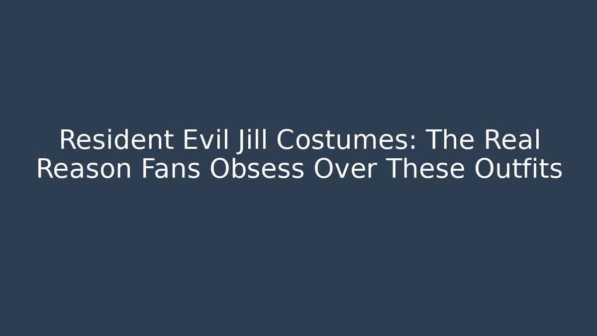 Resident Evil Jill Costumes: The Real Reason Fans Obsess Over These Outfits