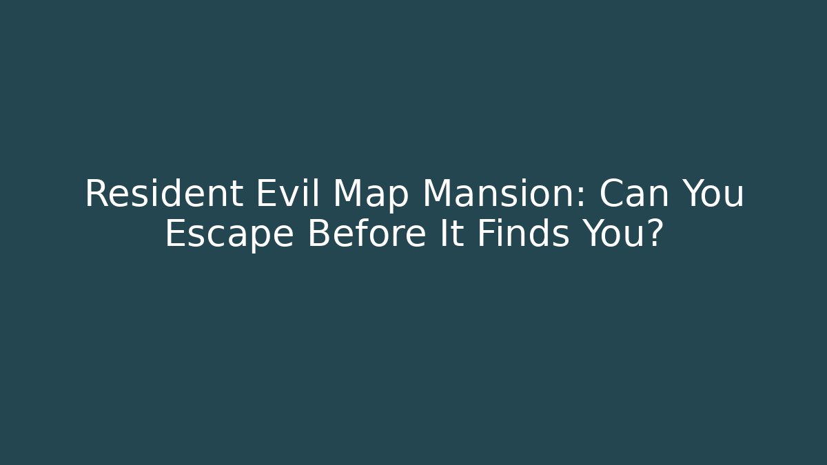 Resident Evil Map Mansion: Can You Escape Before It Finds You?