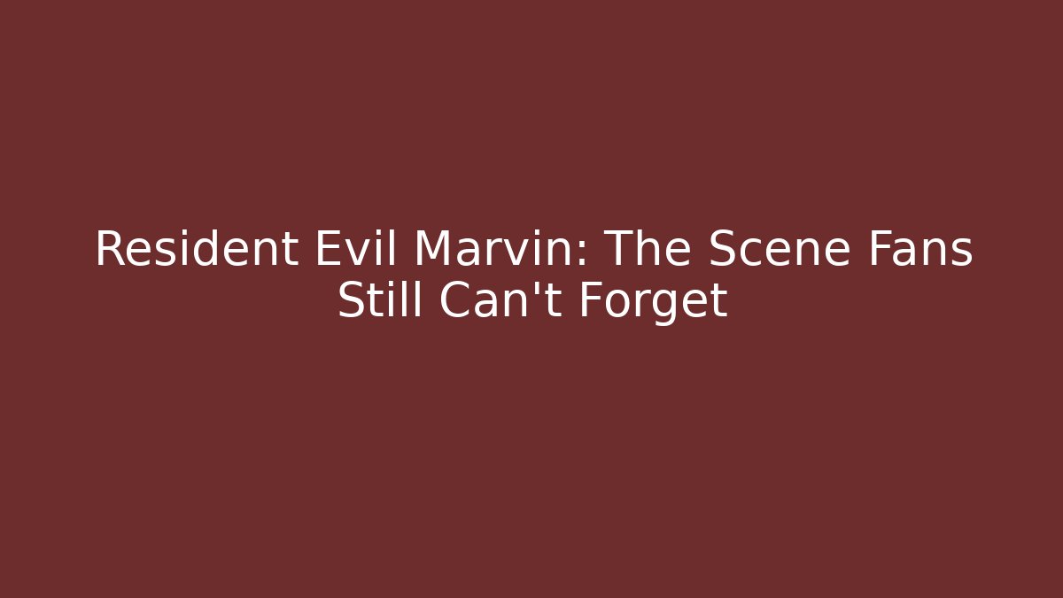 Resident Evil Marvin: The Scene Fans Still Can’t Forget