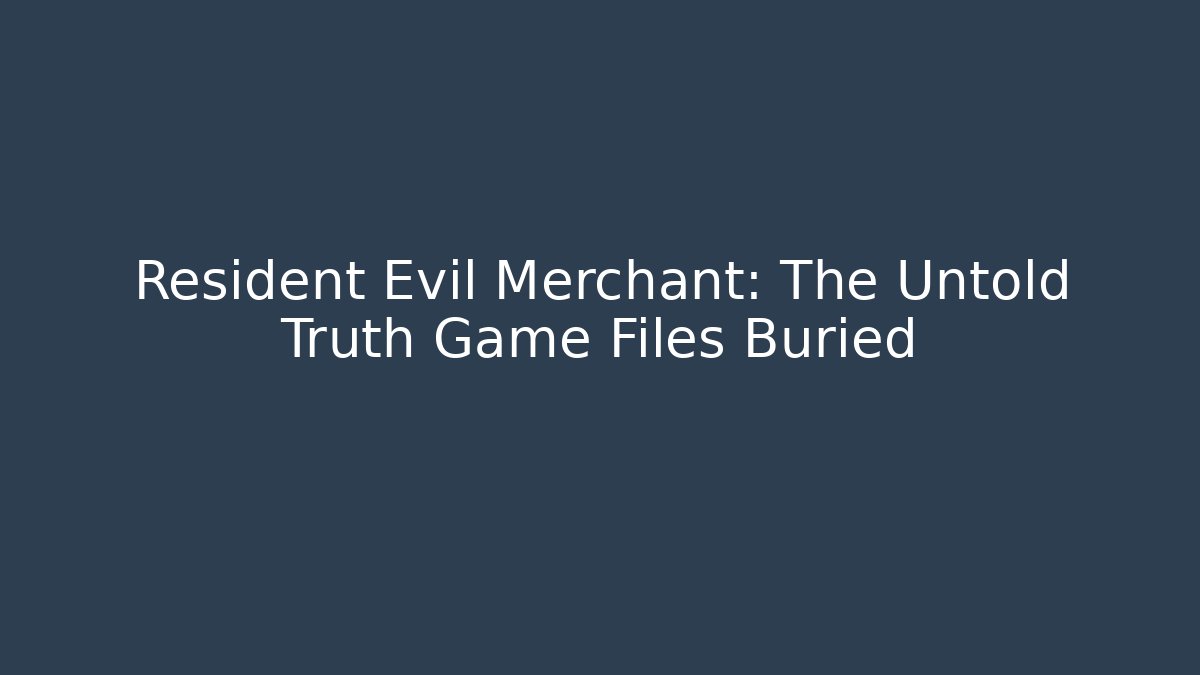 Resident Evil Merchant: The Untold Truth Game Files Buried