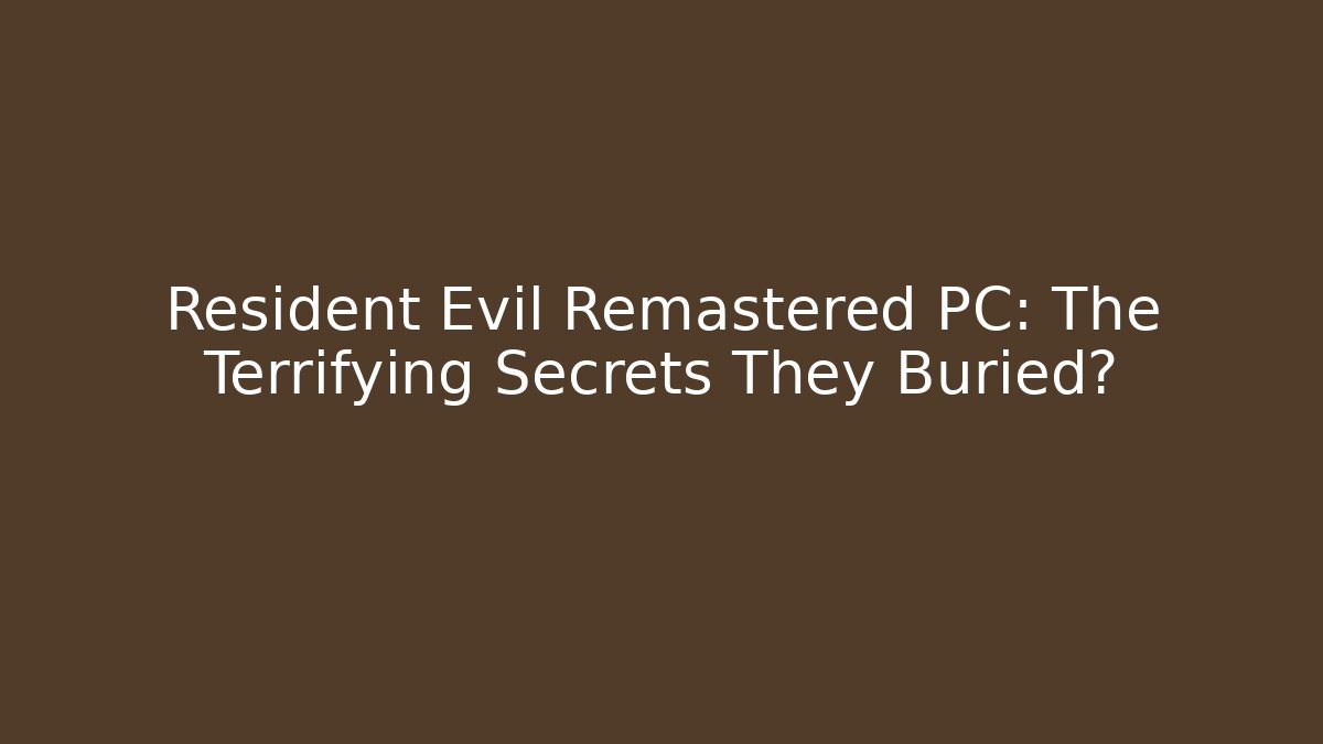 Resident Evil Remastered PC: The Terrifying Secrets They Buried? - Create More Assets