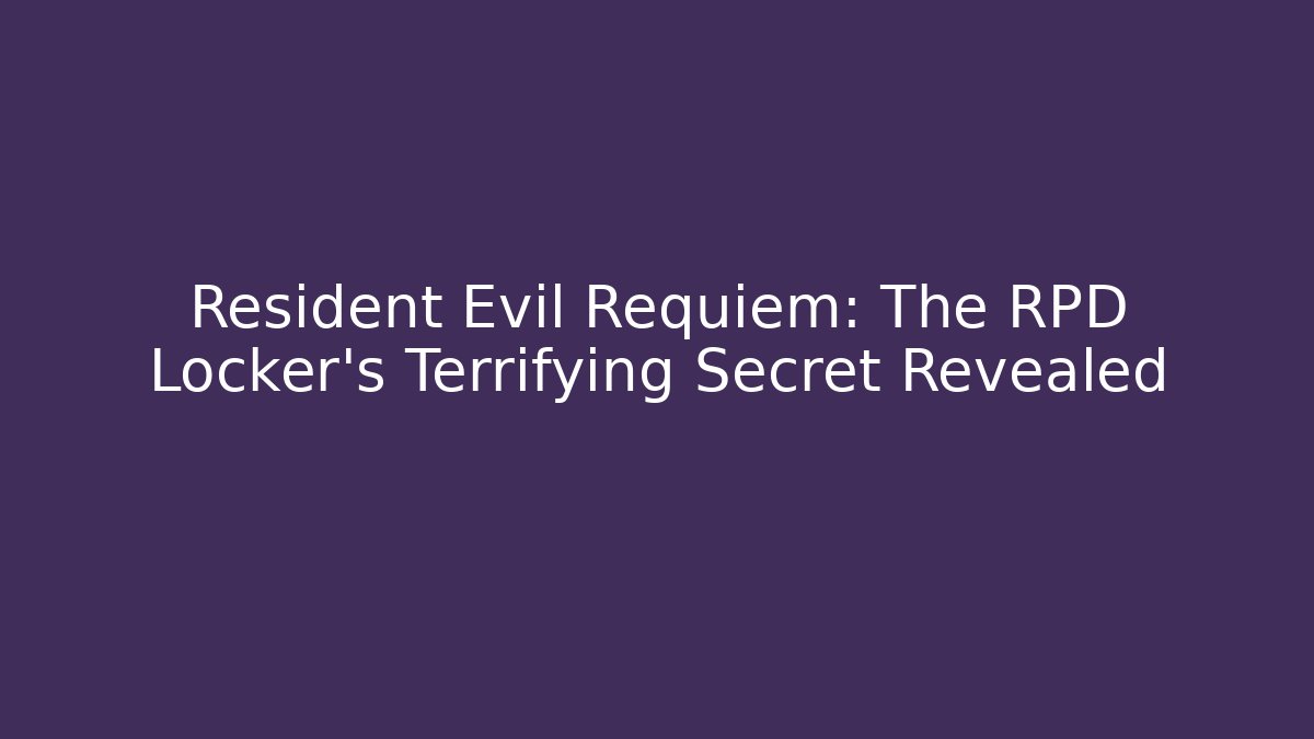 Resident Evil Requiem: The RPD Locker's Terrifying Secret Revealed