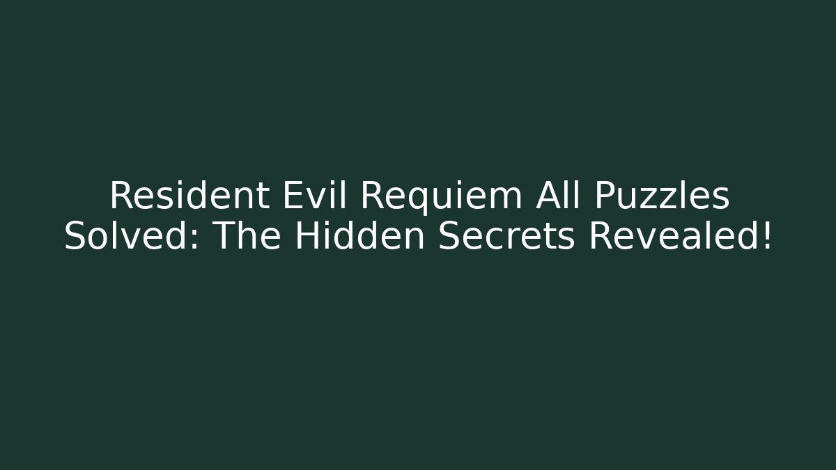 Resident Evil Requiem All Puzzles Solved: The Hidden Secrets Revealed!