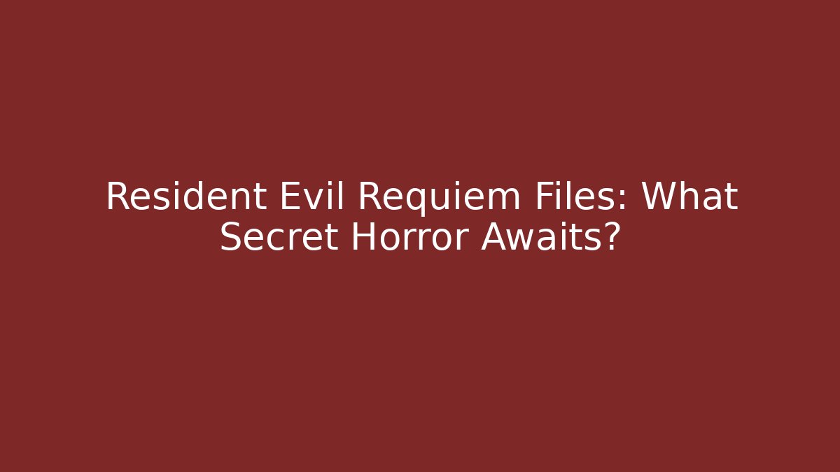 Resident Evil Requiem Files: What Secret Horror Awaits?