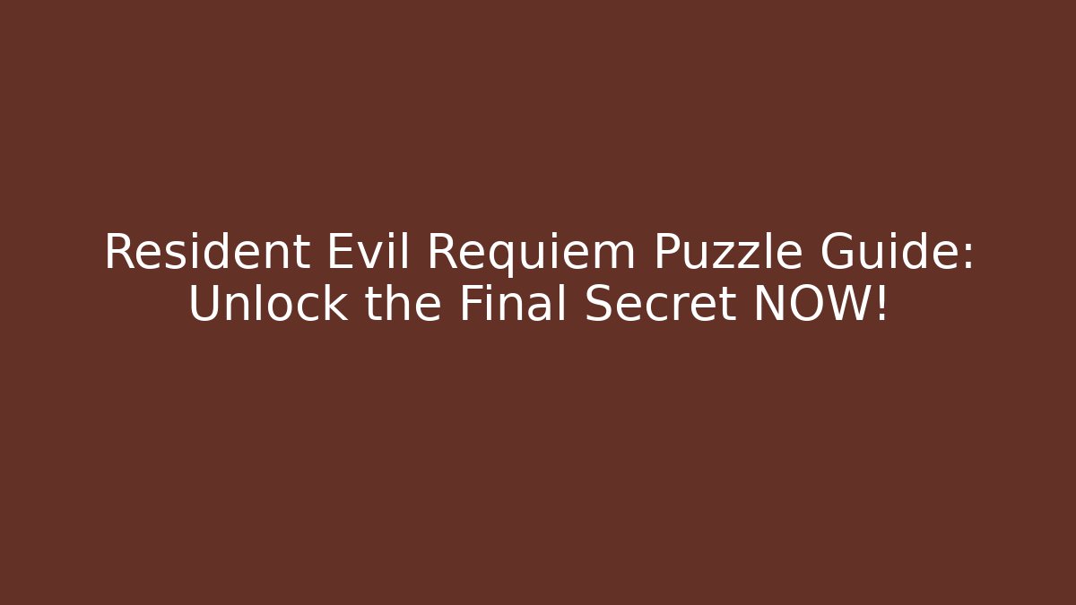Resident Evil Requiem Puzzle Guide: Unlock the Final Secret NOW!
