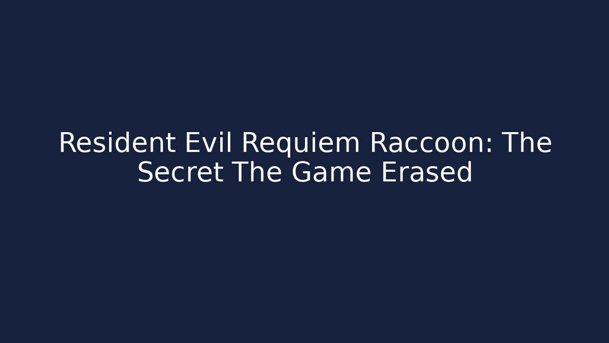 Resident Evil Requiem Raccoon: The Secret The Game Erased
