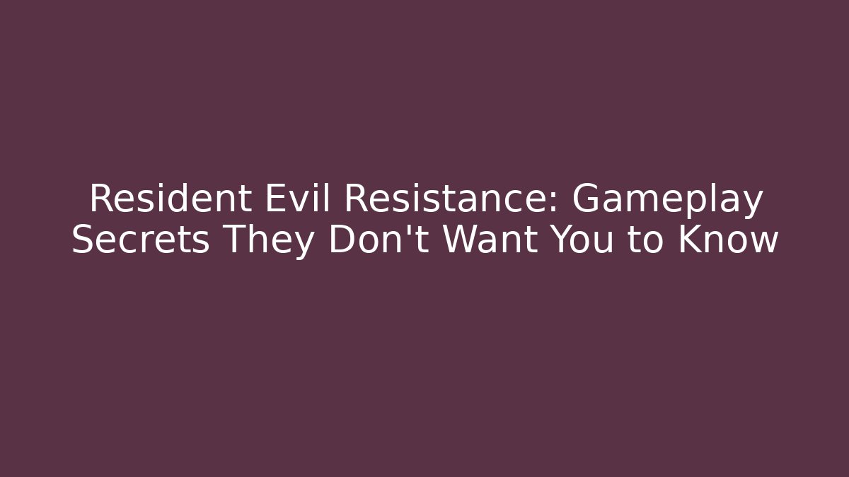 Resident Evil Resistance: Gameplay Secrets They Don't Want You to Know