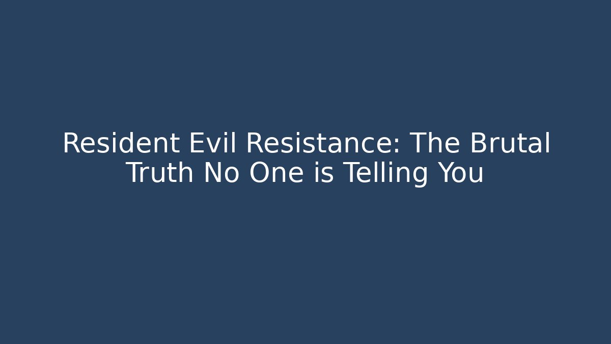 Resident Evil Resistance: The Brutal Truth No One is Telling You