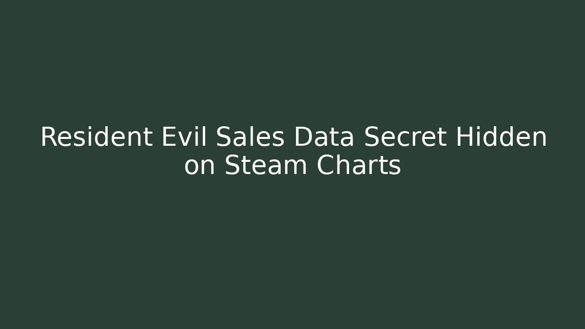 Resident Evil Sales Data Secret Hidden on Steam Charts