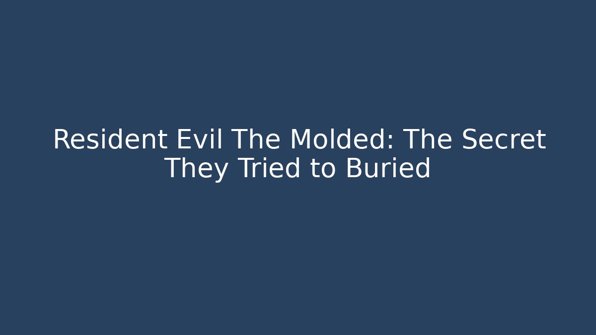 Resident Evil The Molded: The Secret They Tried to Buried