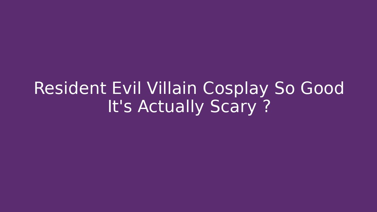 Resident Evil Villain Cosplay So Good It’s Actually Scary 👻