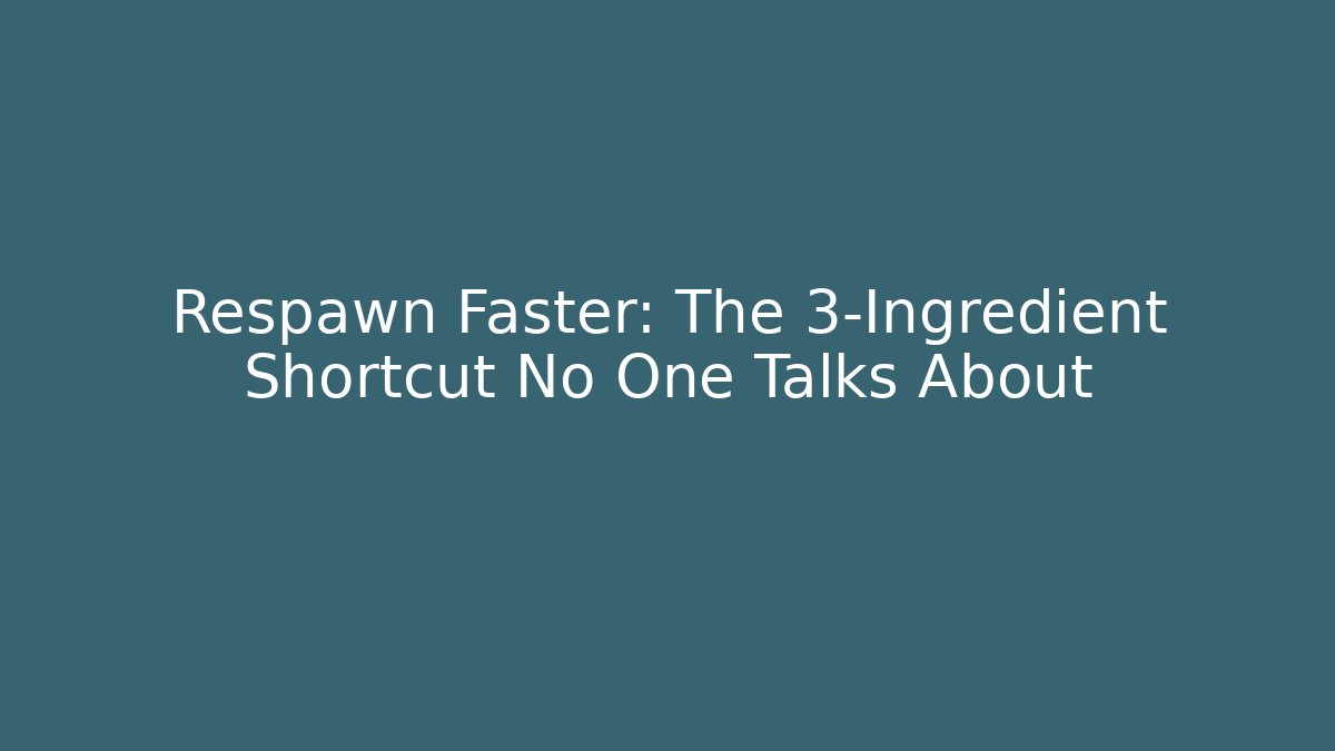 Respawn Faster: The 3-Ingredient Shortcut No One Talks About