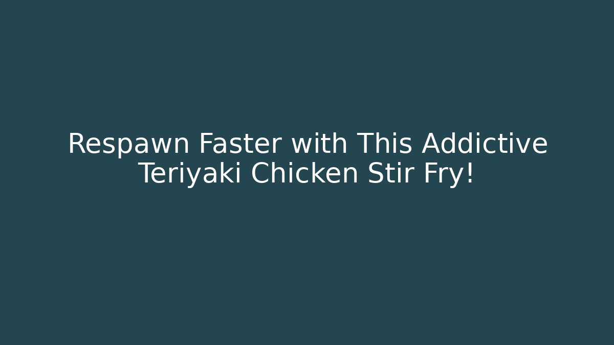 Respawn Faster with This Addictive Teriyaki Chicken Stir Fry!