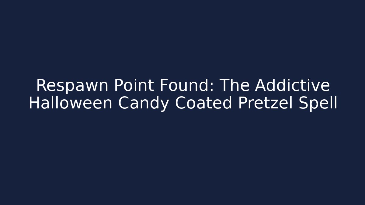 Respawn Point Found: The Addictive Halloween Candy Coated Pretzel Spell - Create More Assets