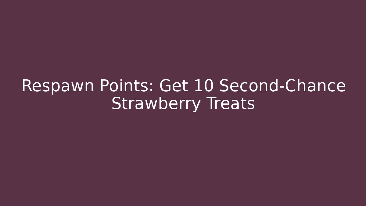 Respawn Points: Get 10 Second-Chance Strawberry Treats