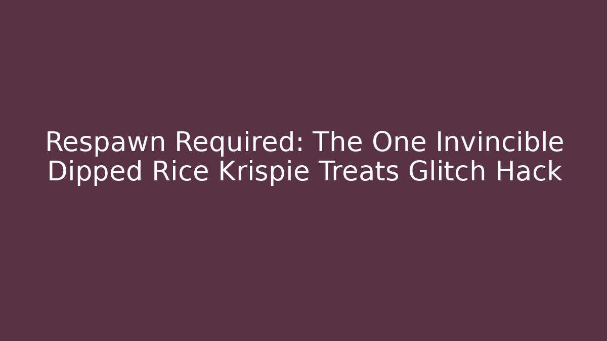 Respawn Required: The One Invincible Dipped Rice Krispie Treats Glitch Hack