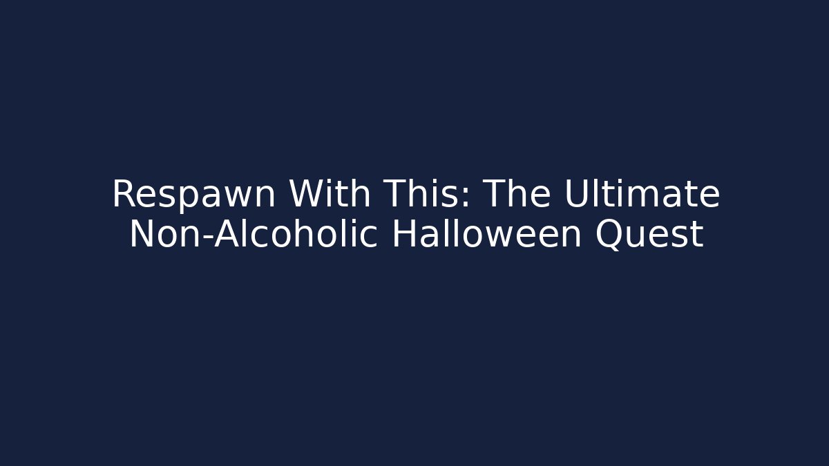 Respawn With This: The Ultimate Non-Alcoholic Halloween Quest