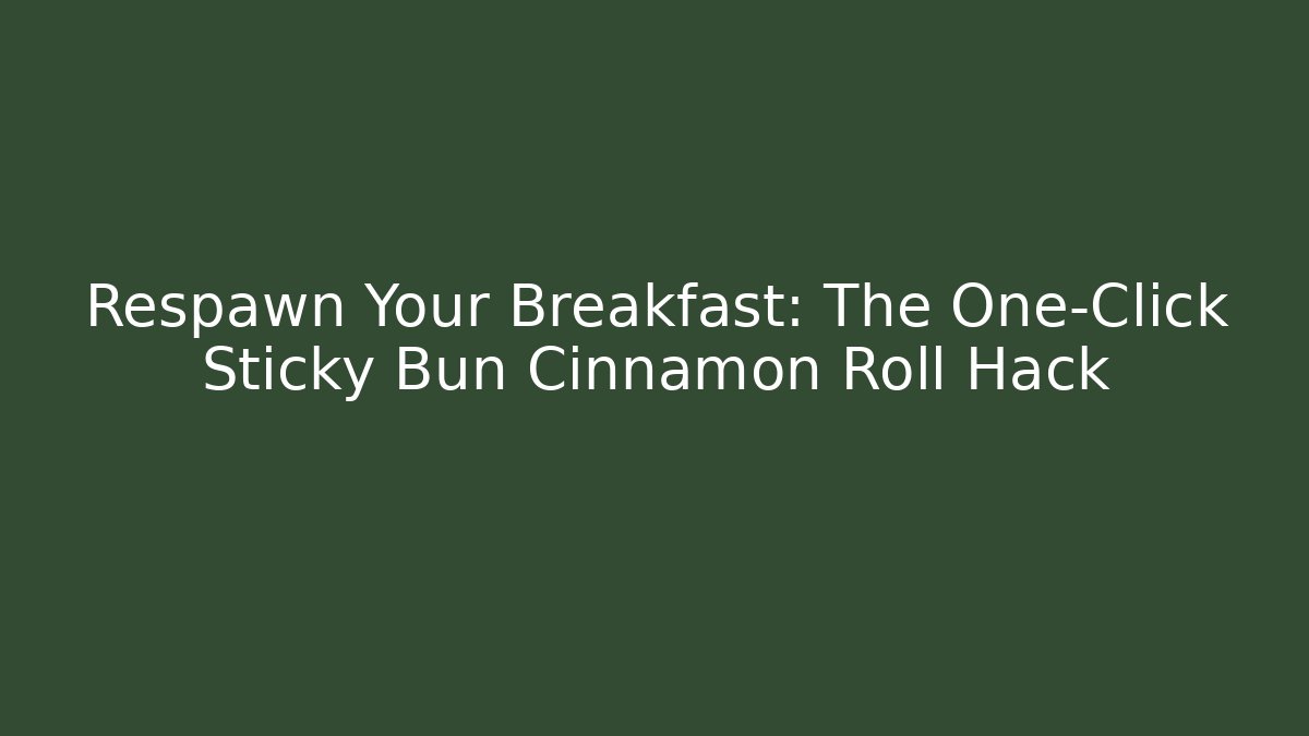 Respawn Your Breakfast: The One-Click Sticky Bun Cinnamon Roll Hack