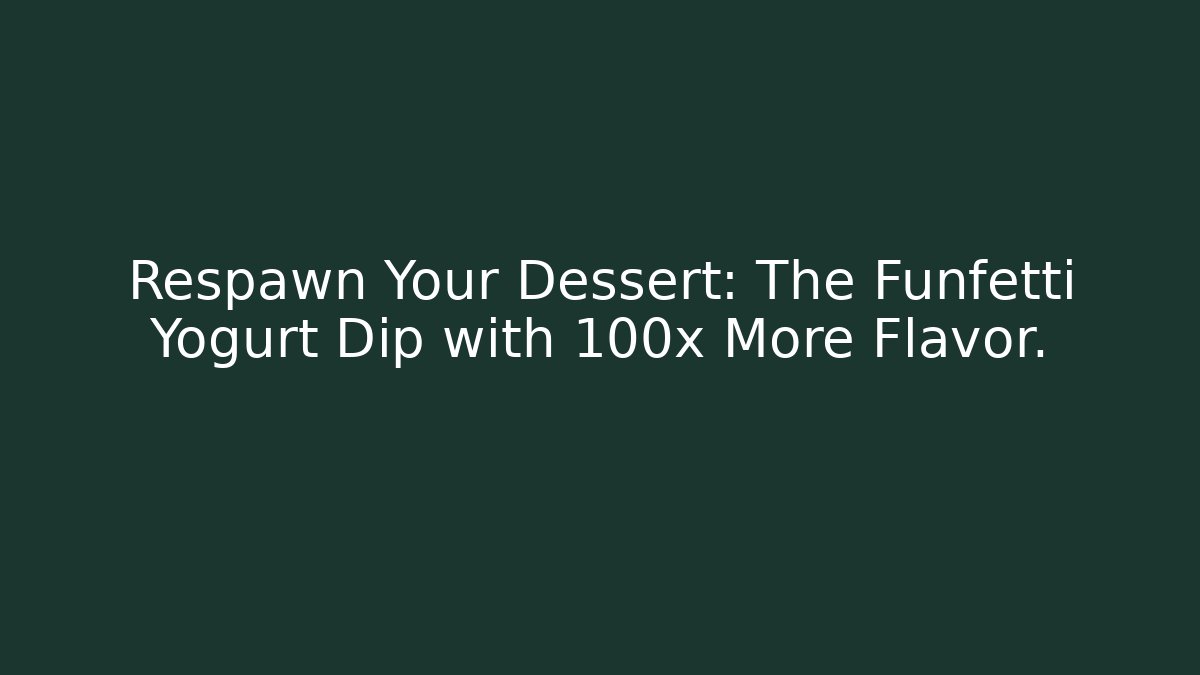 Respawn Your Dessert: The Funfetti Yogurt Dip with 100x More Flavor.