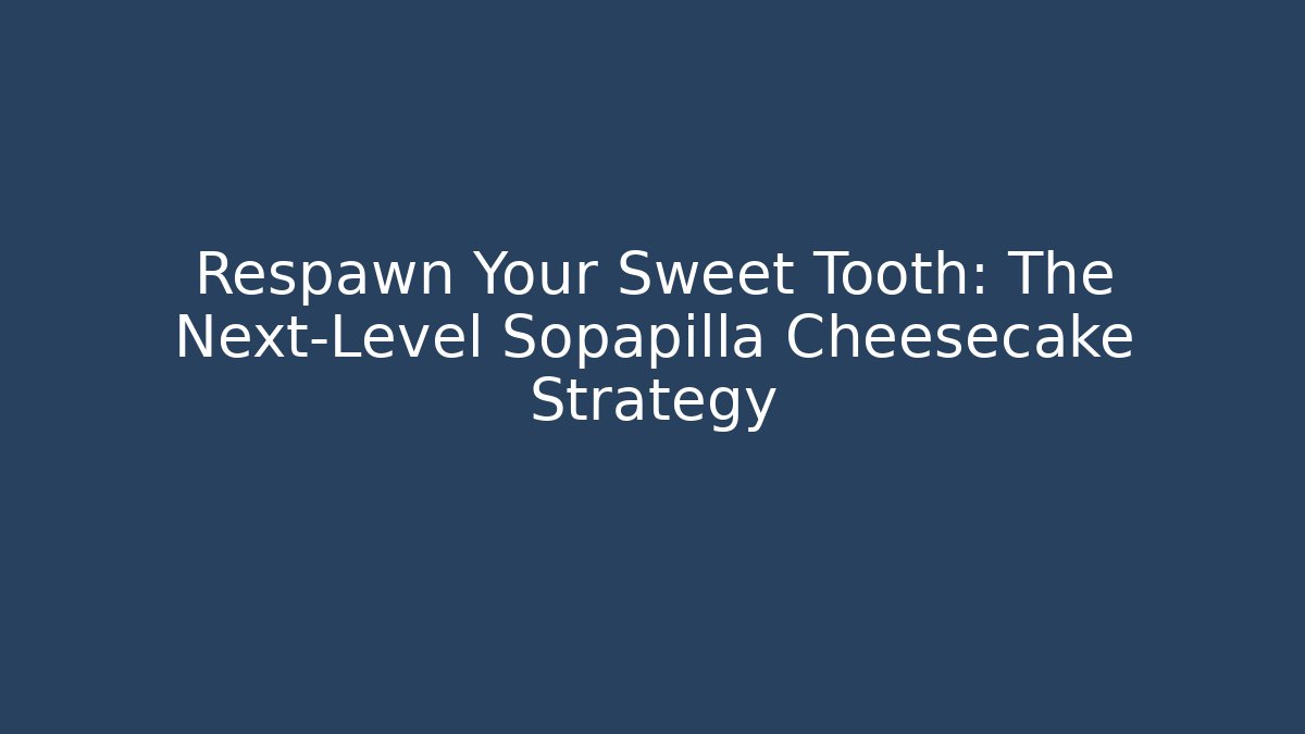 Respawn Your Sweet Tooth: The Next-Level Sopapilla Cheesecake Strategy