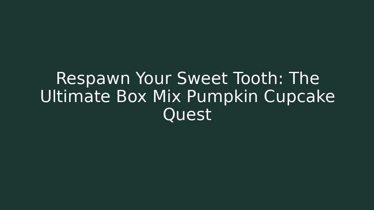 Respawn Your Sweet Tooth: The Ultimate Box Mix Pumpkin Cupcake Quest - Create More Assets