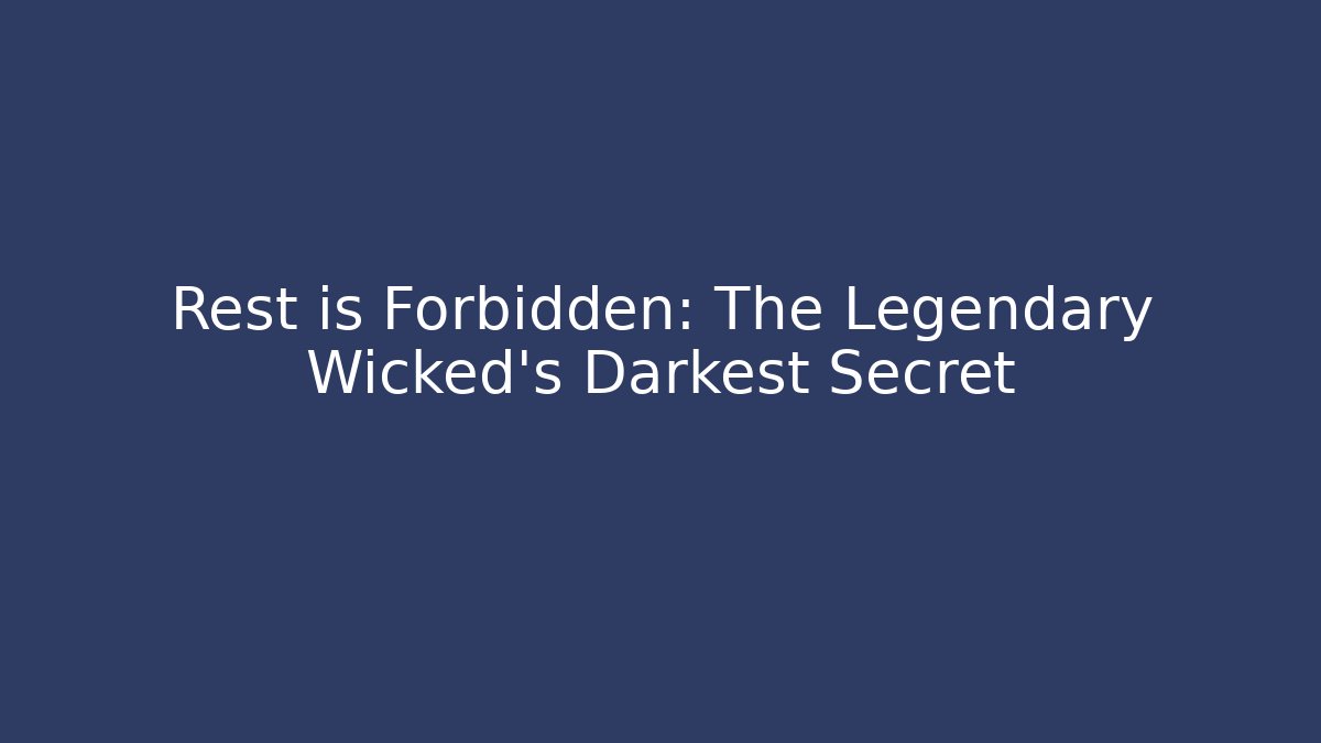 Rest is Forbidden: The Legendary Wicked's Darkest Secret