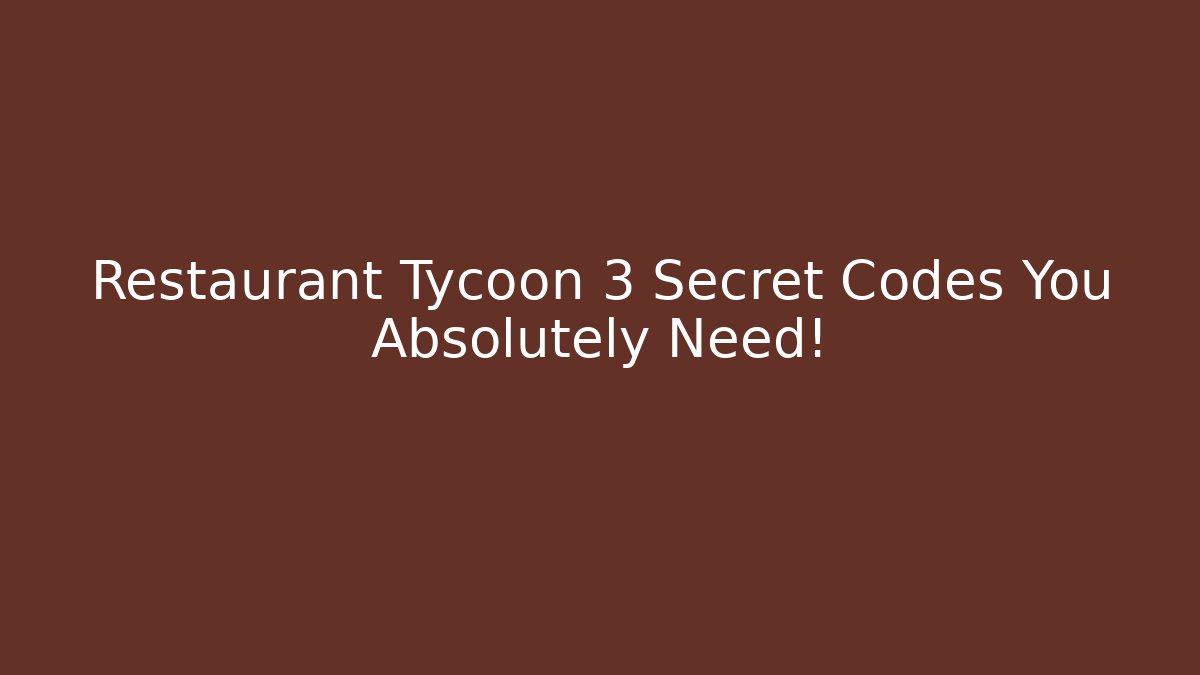 Restaurant Tycoon 3 Secret Codes You Absolutely Need!