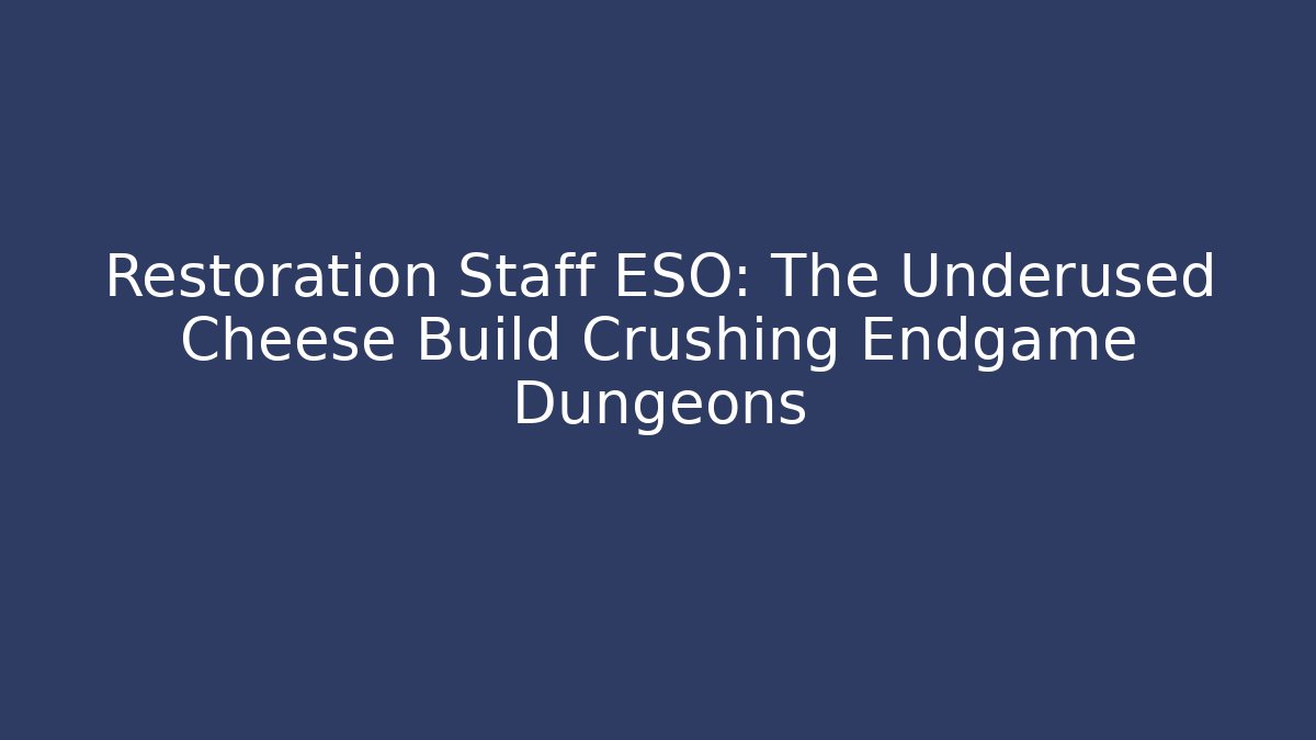 Restoration Staff ESO: The Underused Cheese Build Crushing Endgame Dungeons