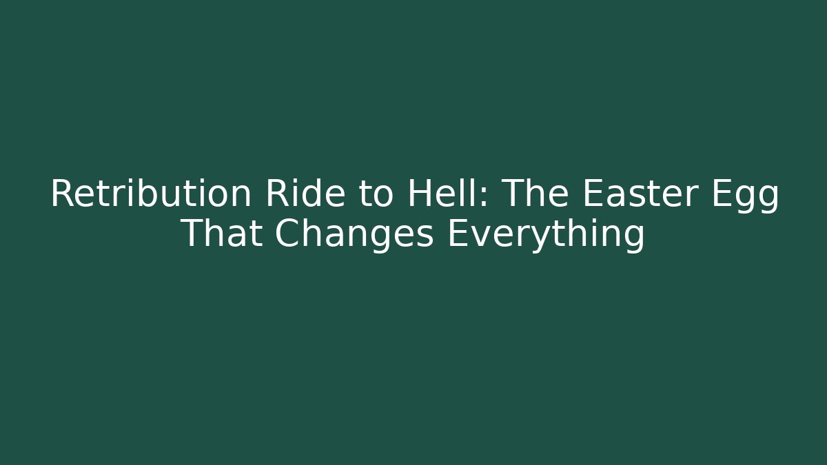 Retribution Ride to Hell: The Easter Egg That Changes Everything - Create More Assets