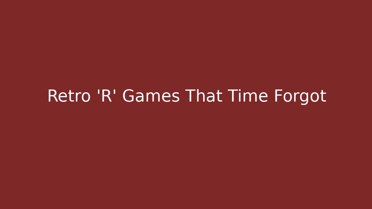 Retro 'R' Games That Time Forgot