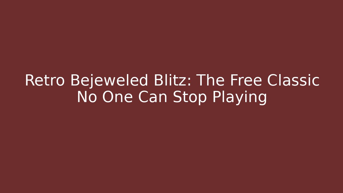Retro Bejeweled Blitz: The Free Classic No One Can Stop Playing