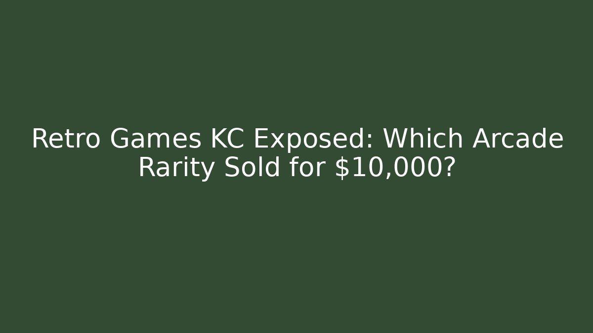 Retro Games KC Exposed: Which Arcade Rarity Sold for $10,000?