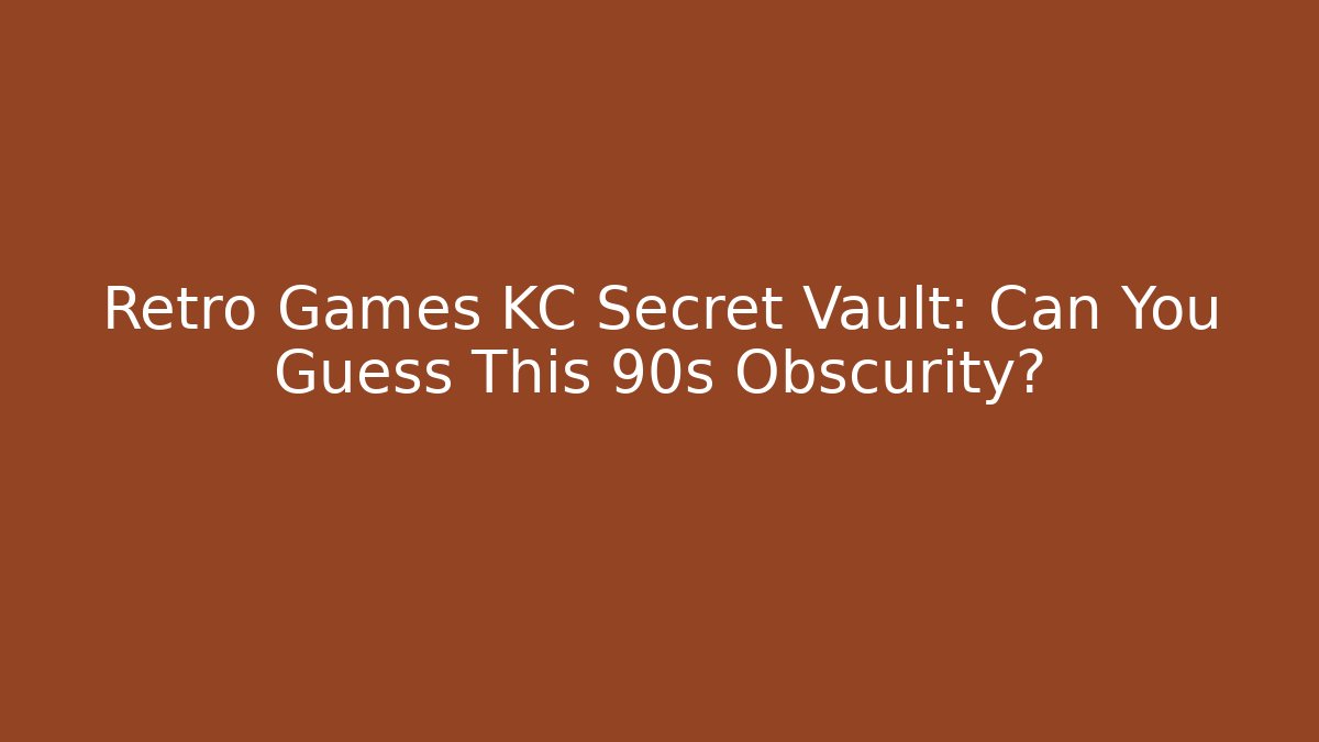 Retro Games KC Secret Vault: Can You Guess This 90s Obscurity?