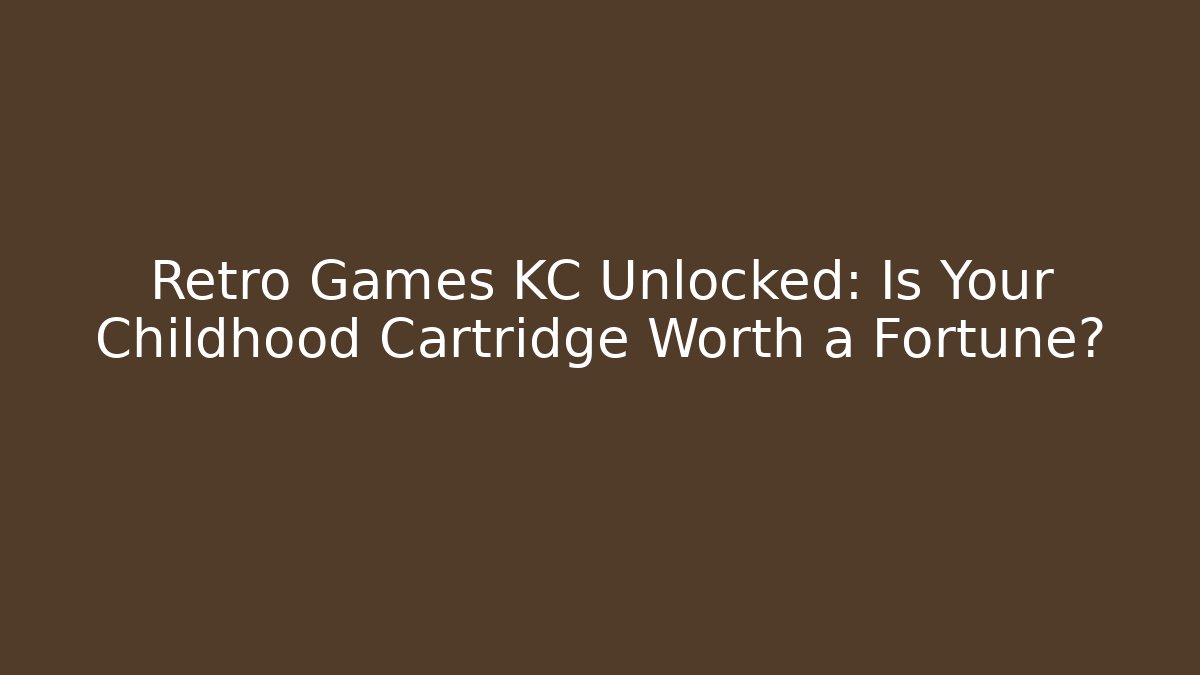 Retro Games KC Unlocked: Is Your Childhood Cartridge Worth a Fortune?