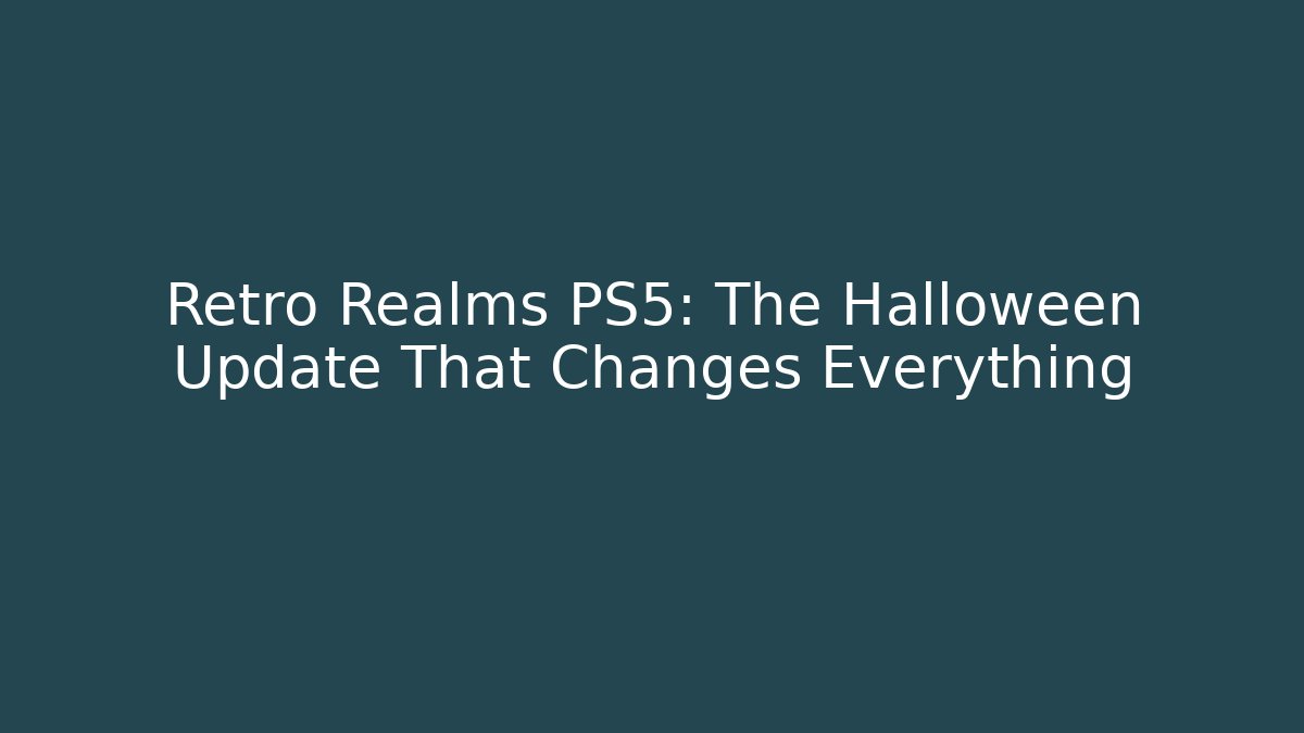 Retro Realms PS5: The Halloween Update That Changes Everything