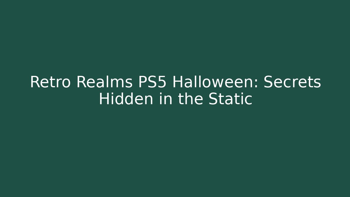 Retro Realms PS5 Halloween: Secrets Hidden in the Static