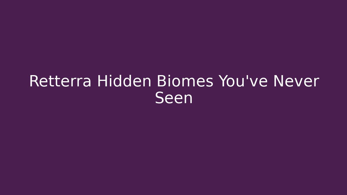 Retterra Hidden Biomes You've Never Seen - Create More Assets