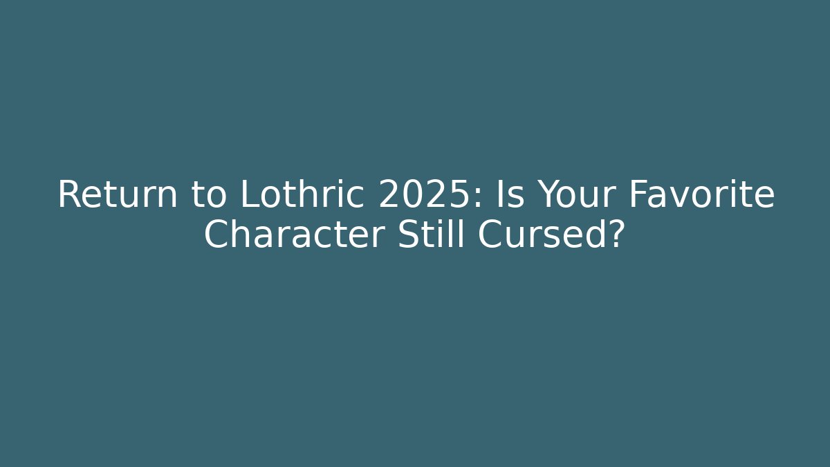 Return to Lothric 2025: Is Your Favorite Character Still Cursed?