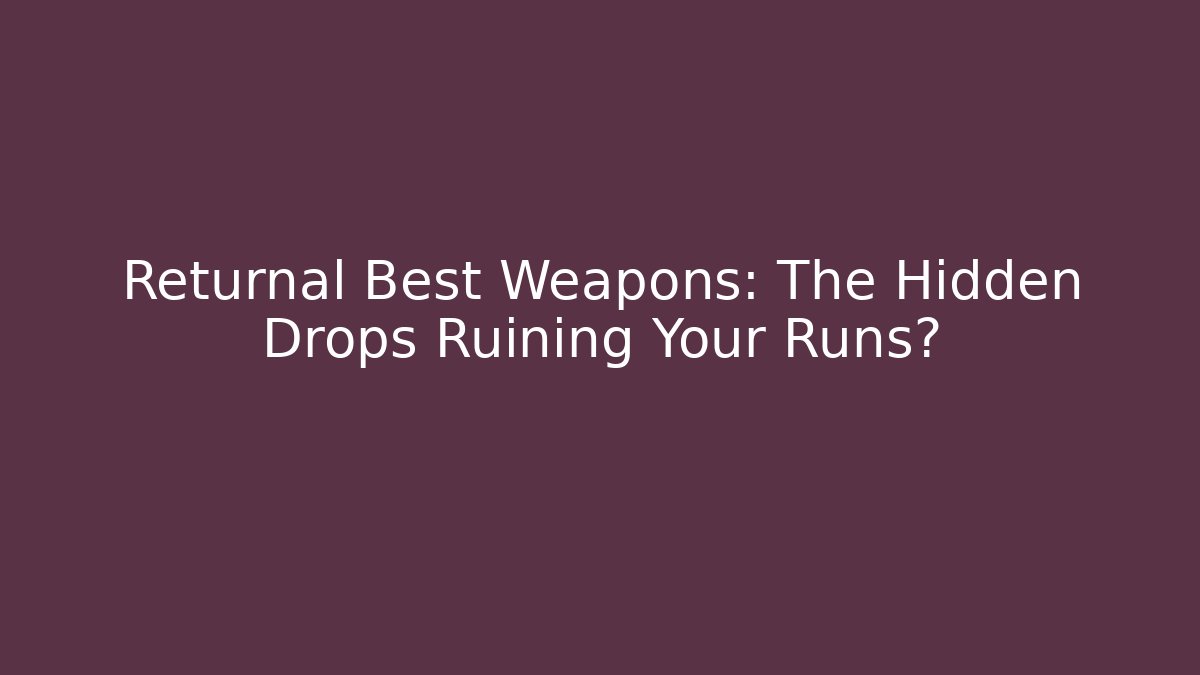 Returnal Best Weapons: The Hidden Drops Ruining Your Runs? - Create More Assets