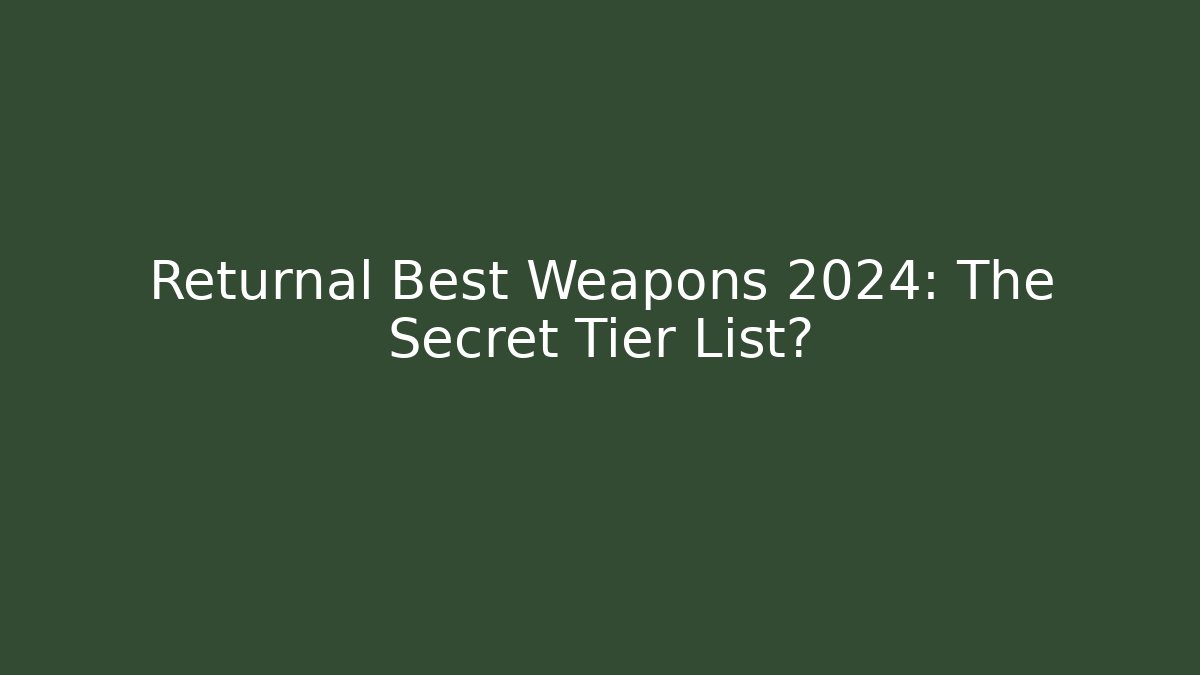 Returnal Best Weapons 2024: The Secret Tier List?