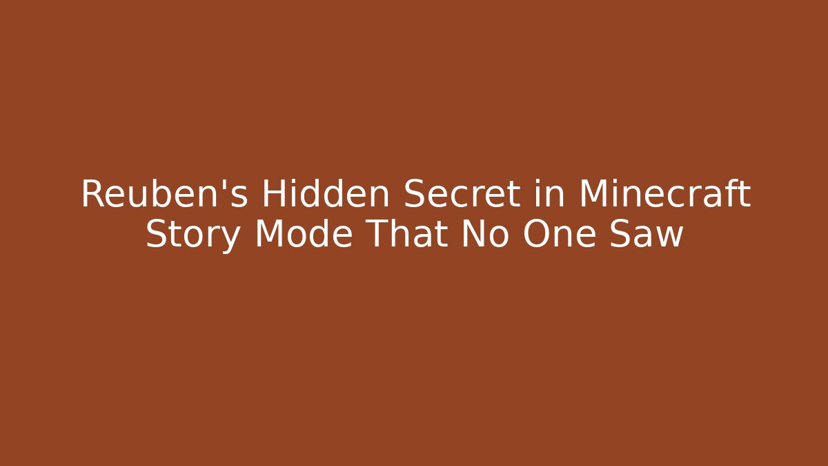 Reuben's Hidden Secret in Minecraft Story Mode That No One Saw