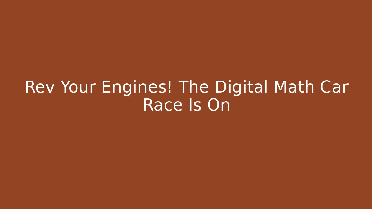 Rev Your Engines! The Digital Math Car Race Is On