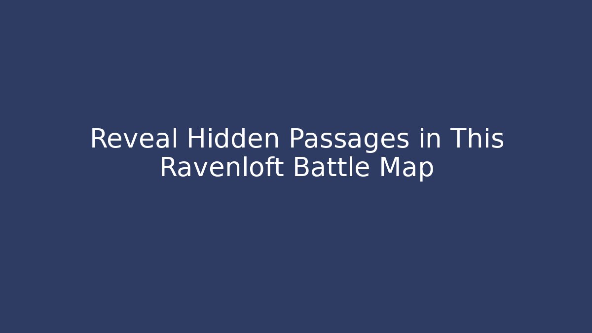 Reveal Hidden Passages in This Ravenloft Battle Map