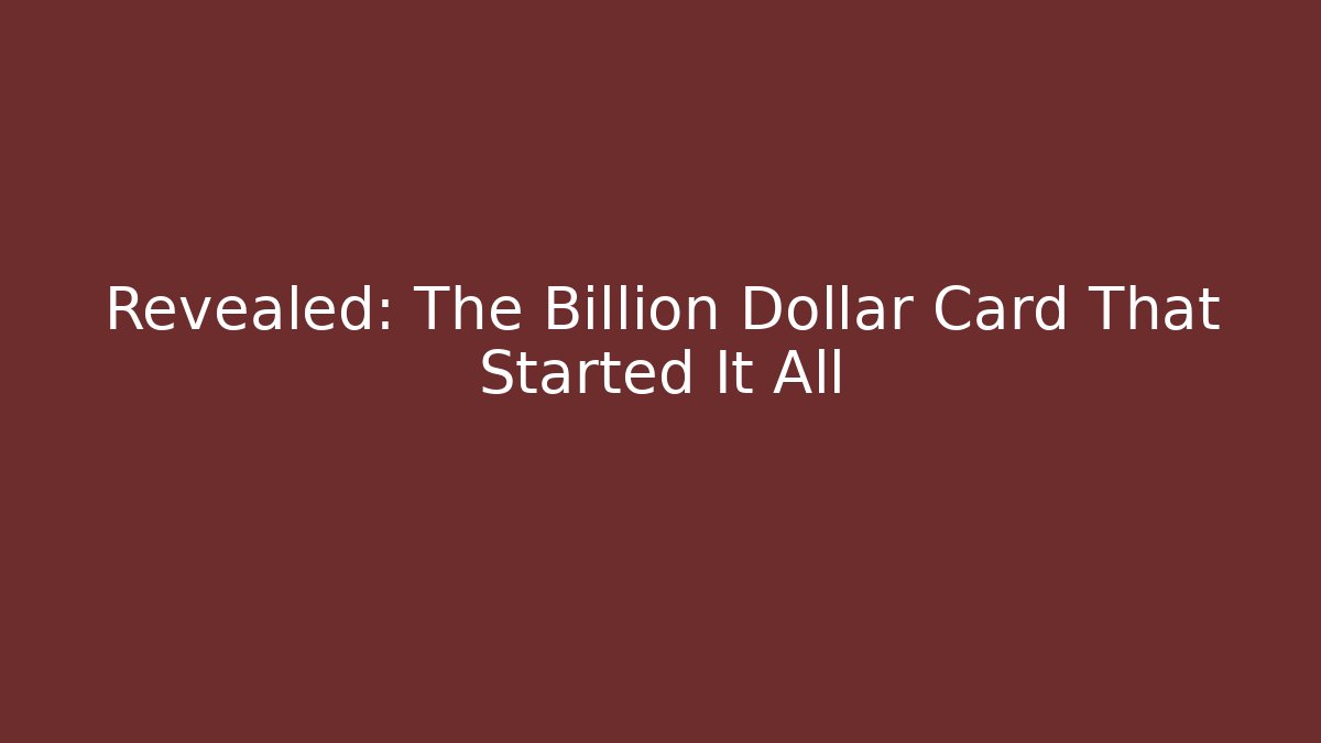 Revealed: The Billion Dollar Card That Started It All - Create More Assets
