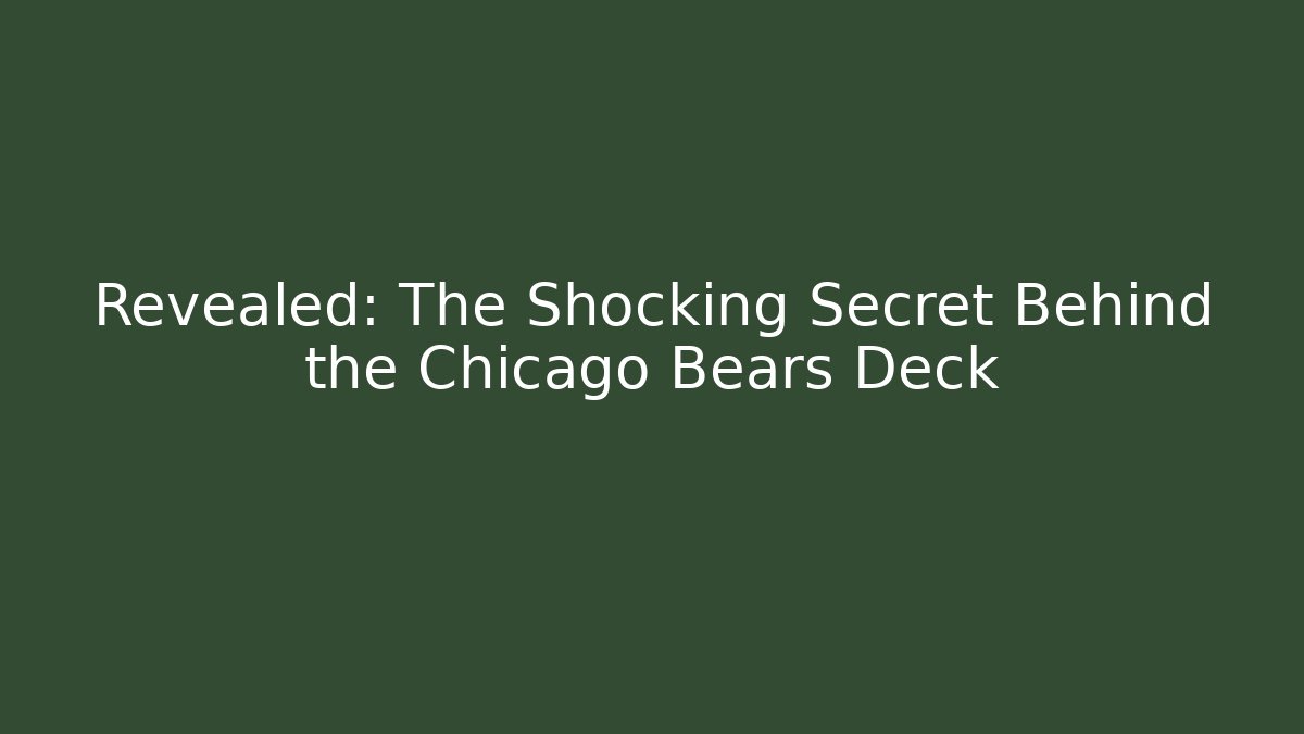 Revealed: The Shocking Secret Behind the Chicago Bears Deck