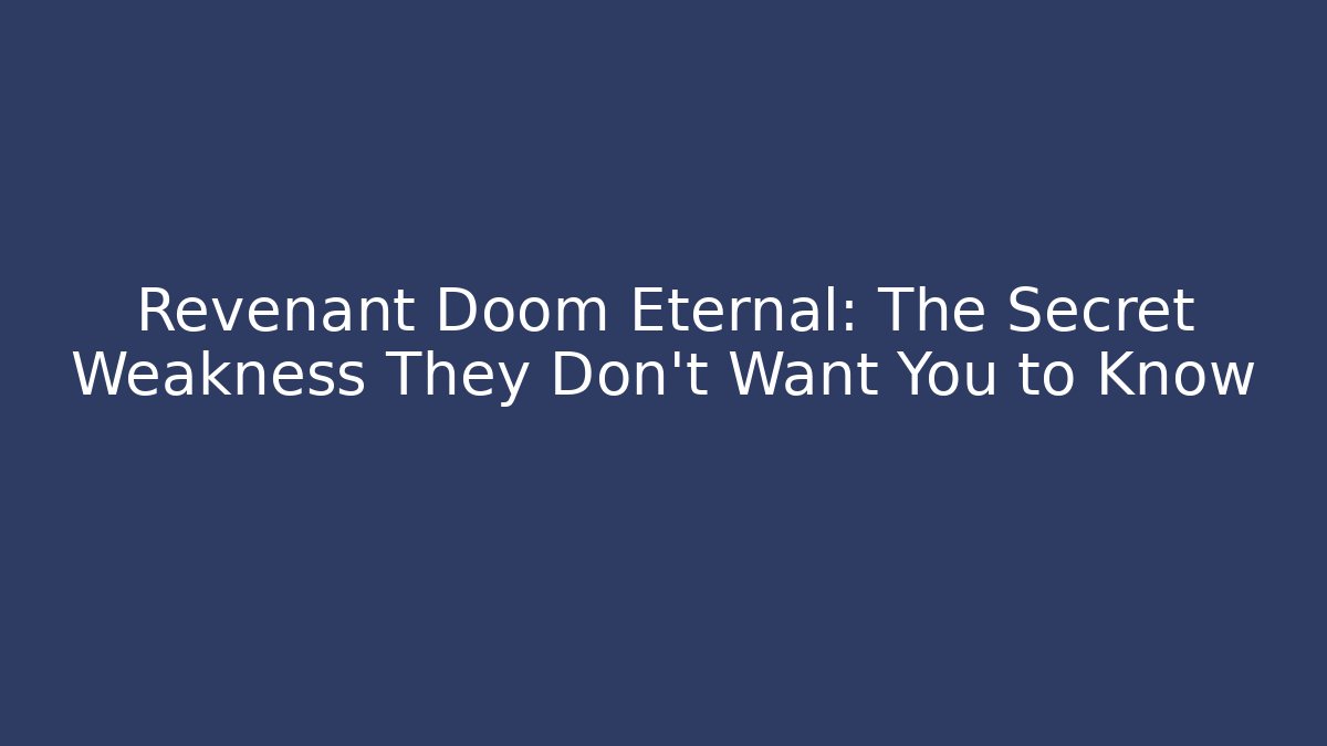 Revenant Doom Eternal: The Secret Weakness They Don’t Want You to Know